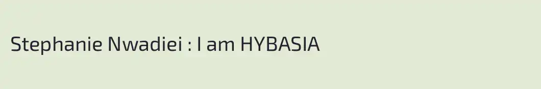 Stephanie Nwadiei : I am HYBASIA